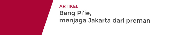 Bang Pi ie, menjaga Jakarta dari preman